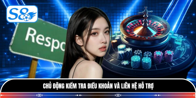 Chủ động kiểm tra điều khoản và liên hệ hỗ trợ