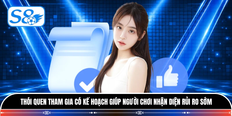 Thói quen tham gia có kế hoạch giúp người chơi nhận diện rủi ro sớm